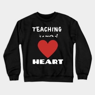 Teaching is a work of Heart Crewneck Sweatshirt